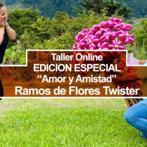 Taller Online: EDICIÓN ESPECIAL “Amor y Amistad” - Ramos de Flores Twister